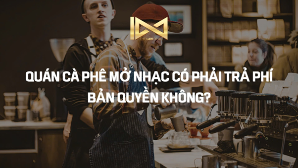 QUÁN CÀ PHÊ MỞ NHẠC CÓ PHẢI TRẢ PHÍ BẢN QUYỀN KHÔNG?